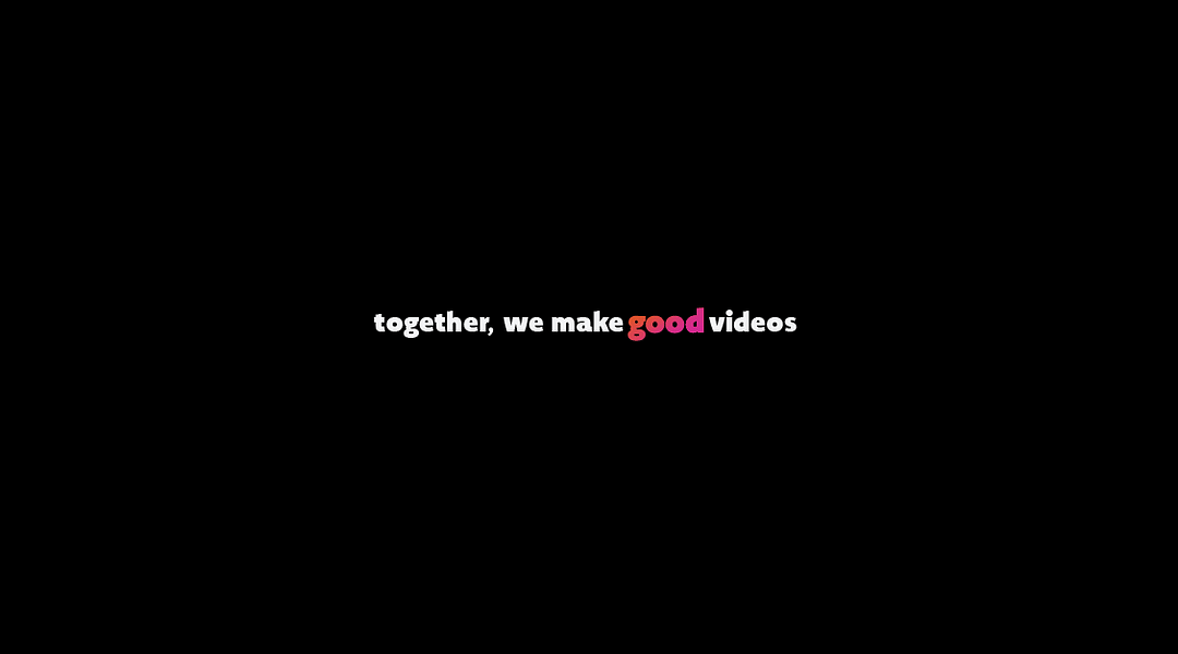 we make good videos cover